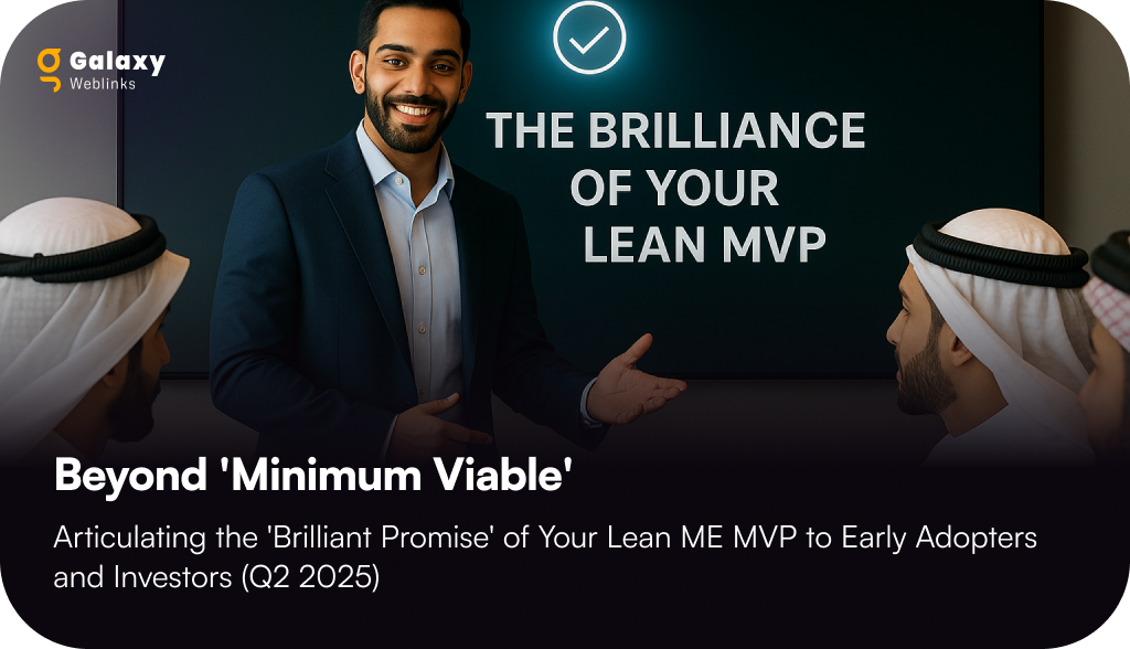 Beyond ‘Minimum Viable’: Articulating the ‘Brilliant Promise’ of Your Lean ME MVP to Early Adopters and Investors (Q2 2025)