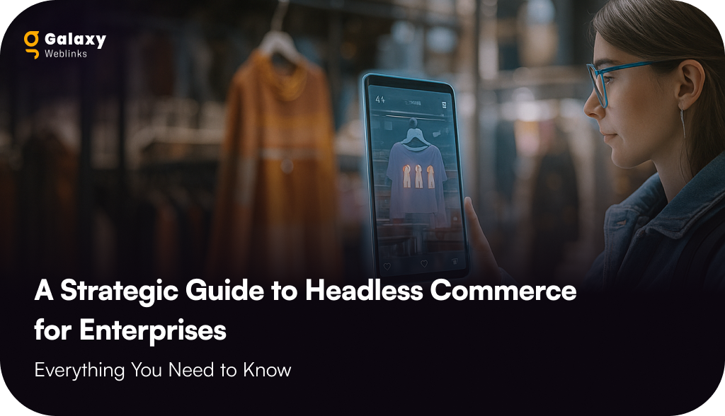 A Strategic Guide to Headless Commerce for Enterprises: Everything You Need to Know 