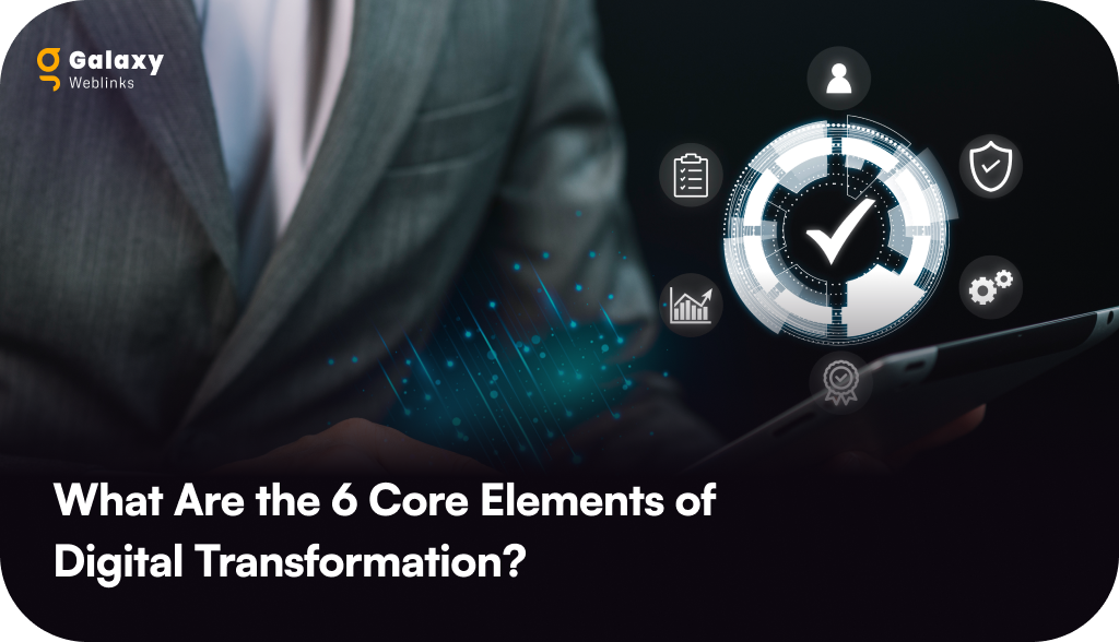 What Are the 6 Core Elements of Digital Transformation? 