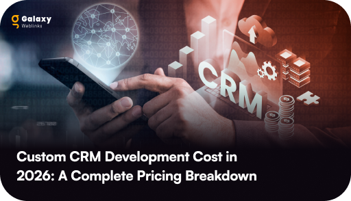 Custom CRM Development Cost in 2026: A Complete Pricing Breakdown 