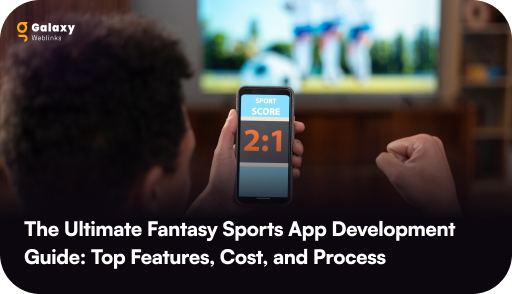Fantasy Sports App Development Guide: Top Features, Cost, and Process 